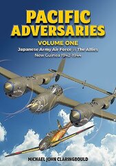 Pacific Adversaries - Volume One: Japanese Army Air Force vs the Allies New Guinea 1942-1944 цена и информация | Исторические книги | 220.lv