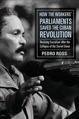 How the Workers' Parliaments Saved the Cuban Revolution: Reviving Socialism after the Collapse of the Soviet Union cena un informācija | Vēstures grāmatas | 220.lv