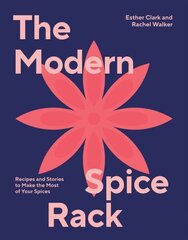 Modern Spice Rack: Recipes and Stories to Make the Most of Your Spices cena un informācija | Pavārgrāmatas | 220.lv