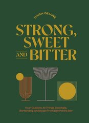 Strong, Sweet and Bitter: Your Guide to All Things Cocktails, Bartending and Booze from Behind the Bar цена и информация | Книги рецептов | 220.lv