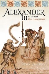 Alexander III, 1249-1286: First Among Equals New in Paperback cena un informācija | Vēstures grāmatas | 220.lv