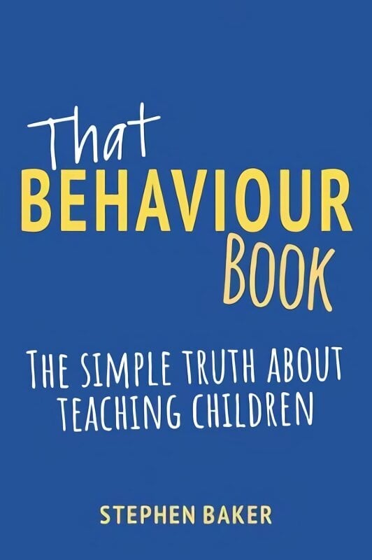 That Behaviour Book: The simple truth about teaching children цена и информация | Sociālo zinātņu grāmatas | 220.lv