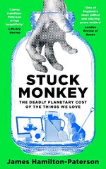 Stuck Monkey: The Deadly Planetary Cost of the Things We Love цена и информация | Книги по экономике | 220.lv