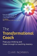 Transformational Coach: Free Your Thinking and Break Through to Coaching Mastery cena un informācija | Ekonomikas grāmatas | 220.lv