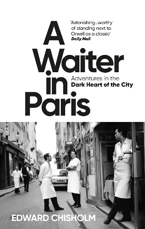 Waiter in Paris: Adventures in the Dark Heart of the City цена и информация | Sociālo zinātņu grāmatas | 220.lv