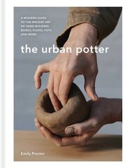 Urban Potter: A modern guide to the ancient art of hand-building bowls, plates, pots and more цена и информация | Книги о питании и здоровом образе жизни | 220.lv