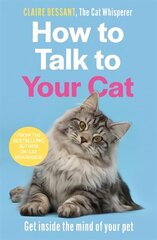 How to Talk to Your Cat: From the bestselling author of The Cat Whisperer цена и информация | Книги по экономике | 220.lv