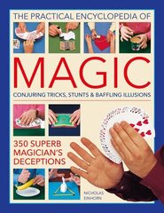 Magic, Practical Encyclopedia of: Conjuring tricks, stunts & baffling illusions: 350 superb magician's deceptions cena un informācija | Grāmatas par veselīgu dzīvesveidu un uzturu | 220.lv