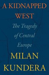 Kidnapped West: The Tragedy of Central Europe cena un informācija | Vēstures grāmatas | 220.lv