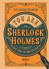 You Are Sherlock Holmes: You control the action: solve three interactive cases цена и информация | Книги о питании и здоровом образе жизни | 220.lv