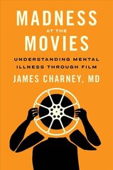 Madness at the Movies: Understanding Mental Illness Through Film цена и информация | Книги по социальным наукам | 220.lv