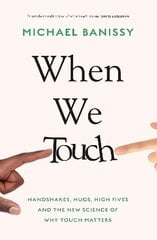 When We Touch: Handshakes, hugs, high fives and the new science behind why touch matters cena un informācija | Ekonomikas grāmatas | 220.lv