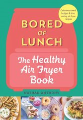 Bored of Lunch: The Healthy Air Fryer Book: THE NO.1 BESTSELLER цена и информация | Книги рецептов | 220.lv