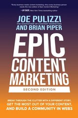 Epic Content Marketing, Second Edition: Break through the Clutter with a Different Story, Get the Most Out of Your Content, and Build a Community in Web3 2nd edition цена и информация | Книги по экономике | 220.lv