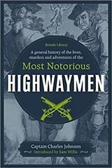 General History of the Lives, Murders and Adventures of the Most Notorious Highwaymen cena un informācija | Sociālo zinātņu grāmatas | 220.lv