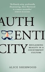 Authenticity: Reclaiming Reality in a Counterfeit Culture cena un informācija | Vēstures grāmatas | 220.lv
