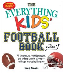Everything Kids' Football Book, 7th Edition: All-Time Greats, Legendary Teams, and Today's Favorite Players-with Tips on Playing Like a Pro цена и информация | Книги для подростков и молодежи | 220.lv