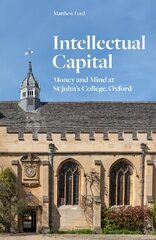 Intellectual Capital: Money and Mind at St John's College, Oxford Main cena un informācija | Vēstures grāmatas | 220.lv