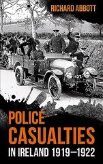 Police Casualties in Ireland 1919-1922 цена и информация | Исторические книги | 220.lv