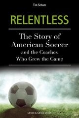 Relentless: The Story of American Soccer and the Coaches Who Helped Grow the Game цена и информация | Книги о питании и здоровом образе жизни | 220.lv