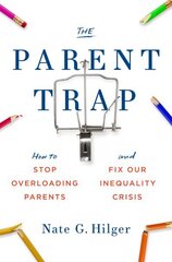 Parent Trap: How to Stop Overloading Parents and Fix Our Inequality Crisis cena un informācija | Sociālo zinātņu grāmatas | 220.lv