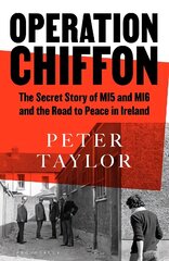 Operation Chiffon: The Secret Story of MI5 and MI6 and the Road to Peace in Ireland cena un informācija | Sociālo zinātņu grāmatas | 220.lv