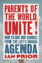 Parents of the World, Unite!: How to Save Our Schools from the Left's Radical Agenda цена и информация | Книги по социальным наукам | 220.lv