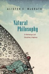 Natural Philosophy: On Retrieving a Lost Disciplinary Imaginary cena un informācija | Ekonomikas grāmatas | 220.lv