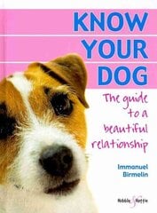 Know Your Dog: The Guide to a Beautiful Relationship цена и информация | Книги о питании и здоровом образе жизни | 220.lv