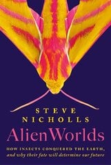 Alien Worlds: How insects conquered the Earth, and why their fate will determine our future цена и информация | Книги о питании и здоровом образе жизни | 220.lv