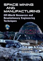 Space Mining and Manufacturing: Off-World Resources and Revolutionary Engineering Techniques 1st ed. 2019 цена и информация | Книги по экономике | 220.lv