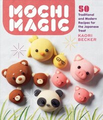 Mochi Magic: 50 Traditional and Modern Recipes for the Japanese Treat: 50 Traditional and Modern Recipes for the Japanese Treat цена и информация | Книги рецептов | 220.lv