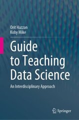 Guide to Teaching Data Science: An Interdisciplinary Approach 1st ed. 2023 cena un informācija | Ekonomikas grāmatas | 220.lv