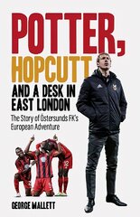 Potter, Hopcutt and a Desk in East London: The Story of OEstersunds FK's European Adventure cena un informācija | Grāmatas par veselīgu dzīvesveidu un uzturu | 220.lv