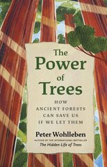 Power of Trees: How Ancient Forests Can Save Us if We Let Them cena un informācija | Grāmatas par veselīgu dzīvesveidu un uzturu | 220.lv