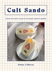 Cult Sando: Classic and Modern Recipes for the Popular Japanese Sandwich цена и информация | Книги рецептов | 220.lv
