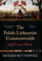 Polish-Lithuanian Commonwealth, 1733-1795: Light and Flame cena un informācija | Vēstures grāmatas | 220.lv