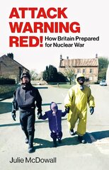 Attack Warning Red!: How Britain Prepared for Nuclear War cena un informācija | Vēstures grāmatas | 220.lv