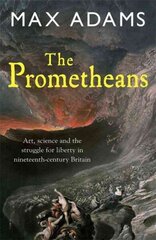 Prometheans: John Martin and the generation that stole the future цена и информация | Исторические книги | 220.lv