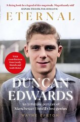 Duncan Edwards: Eternal: An intimate portrait of Manchester United's lost genius cena un informācija | Biogrāfijas, autobiogrāfijas, memuāri | 220.lv