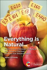 Everything Is Natural: Exploring How Chemicals Are Natural, How Nature Is Chemical and Why That Should Excite Us cena un informācija | Ekonomikas grāmatas | 220.lv