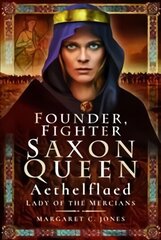 Founder, Fighter, Saxon Queen: Aethelflaed, Lady of the Mercians цена и информация | Исторические книги | 220.lv