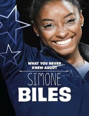 What You Never Knew About Simone Biles цена и информация | Книги для подростков и молодежи | 220.lv