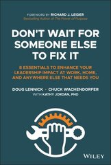 Don't Wait For Someone Else To Fix It - 8 Essentials to Enhance Your Leadership Impact at Work, Home, and Anywhere Else That Needs You: 8 Essentials to Enhance Your Leadership Impact at Work, Home, and Anywhere Else That Needs You cena un informācija | Ekonomikas grāmatas | 220.lv