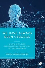 We Have Always Been Cyborgs: Digital Data, Gene Technologies, and an Ethics of Transhumanism цена и информация | Книги по социальным наукам | 220.lv