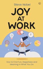 Joy at Work: How to Find Fun, Happiness and Meaning in What You Do New edition цена и информация | Духовная литература | 220.lv