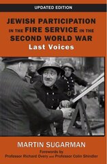 Jewish Participation in the Fire Service in the Second World War: Last Voices cena un informācija | Vēstures grāmatas | 220.lv