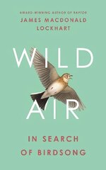 Wild Air: In Search of Birdsong цена и информация | Книги о питании и здоровом образе жизни | 220.lv