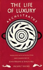 Archestratus: Fragments from the Life of Luxury Revised ed. цена и информация | Исторические книги | 220.lv