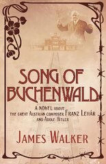 Song of Buchenwald: A novel about the great Austrian composer Franz Lehar and Adolf Hitler цена и информация | Фантастика, фэнтези | 220.lv